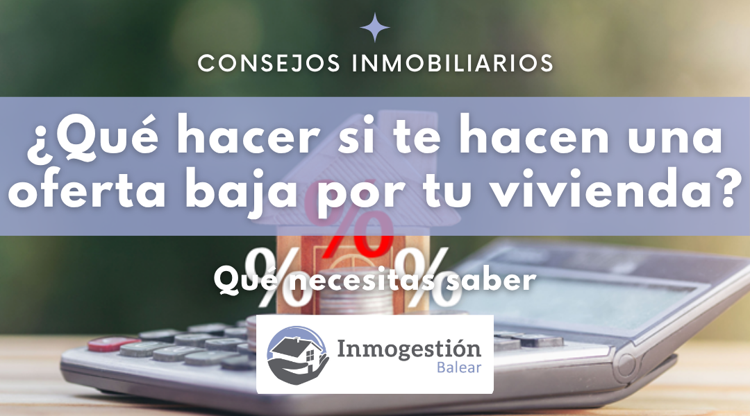 Qué hacer si recibes una oferta por debajo del precio de tu vivienda